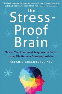 The Stress-Proof Brain: Master Your Emotional Response to Stress Using Mindfulness and Neuroplasticity - Agenda Bookshop