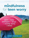 Mindfulness for Teen Worry: Quick and Easy Strategies to Let Go of Anxiety, Worry, and Stress - Agenda Bookshop