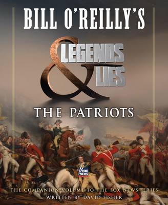 Bill O''Reilly''s Legends and Lies: The Patriots - Agenda Bookshop