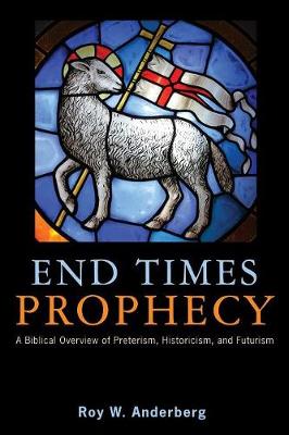 End Times Prophecy: A Biblical Overview of Preterism, Historicism, and Futurism - Agenda Bookshop