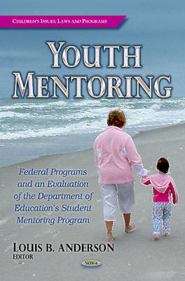 Youth Mentoring: Federal Programs & an Evaluation of the Department of Education''s Student Mentoring Program - Agenda Bookshop