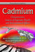 Cadmium: Characteristics, Sources of Exposure, Health & Environmental Effects - Agenda Bookshop