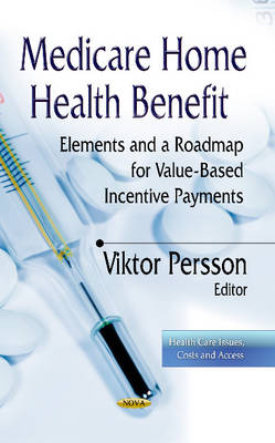 Medicare Home Health Benefit: Elements & a Roadmap for Value-Based Incentive Payments - Agenda Bookshop