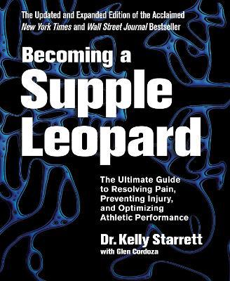 Becoming A Supple Leopard: The Ultimate Guide to Resolving Pain, Preventing Injury, and Optimizing Athletic Performance - Agenda Bookshop