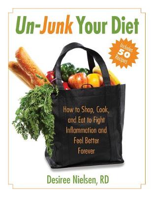 Un-Junk Your Diet: How to Shop, Cook, and Eat to Fight Inflammation and Feel Better Forever - Agenda Bookshop