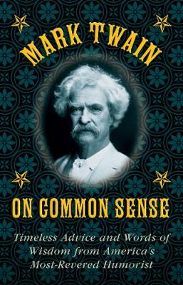 Mark Twain on Common Sense: Timeless Advice and Words of Wisdom from America?s Most-Revered Humorist - Agenda Bookshop