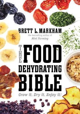 The Food Dehydrating Bible: Grow it. Dry it. Enjoy it! - Agenda Bookshop