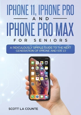 iPhone 11, iPhone Pro, and iPhone Pro Max For Seniors: A Ridiculously Simple Guide to the Next Generation of iPhone and iOS 13 - Agenda Bookshop