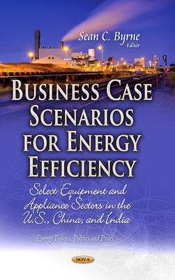 Business Case Scenarios for Energy Efficiency: Select Equipment & Appliance Sectors in the U.S., China & India - Agenda Bookshop