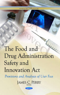 Food & Drug Administration Safety & Innovation Act: Provisions & Analyses of User Fees - Agenda Bookshop