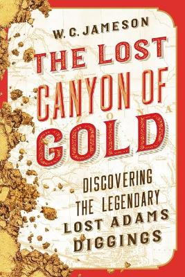 The Lost Canyon of Gold: The Discovery of the Legendary Lost Adams Diggings - Agenda Bookshop