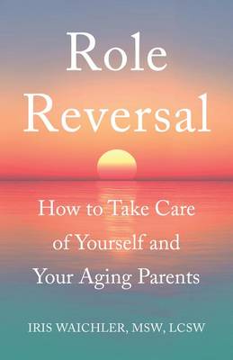 Role Reversal: How to Take Care of Yourself and Your Aging Parents - Agenda Bookshop