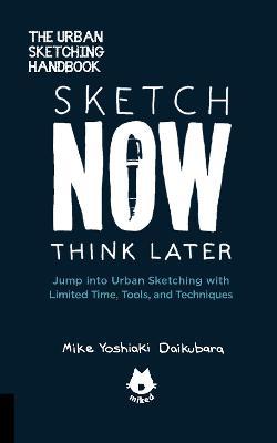 The Urban Sketching Handbook Sketch Now, Think Later: Jump into Urban Sketching with Limited Time, Tools, and Techniques: Volume 5 - Agenda Bookshop