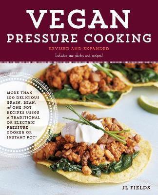 Vegan Pressure Cooking, Revised and Expanded: More than 100 Delicious Grain, Bean, and One-Pot Recipes  Using a Traditional or Electric Pressure Cooker or Instant Pot (R) - Agenda Bookshop