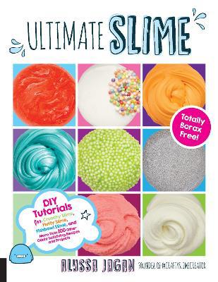 Ultimate Slime: DIY Tutorials for Crunchy Slime, Fluffy Slime, Fishbowl Slime, and More Than 100 Other Oddly Satisfying Recipes and Projects--Totally Borax Free! - Agenda Bookshop