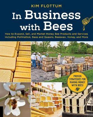 In Business with Bees: How to Expand, Sell, and Market Honeybee Products and Services Including Pollination, Bees and Queens, Beeswax, Honey, and More - Agenda Bookshop