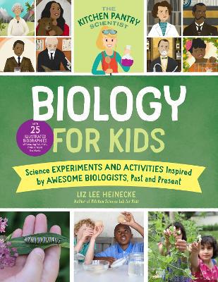 The Kitchen Pantry Scientist Biology for Kids: Science Experiments and Activities Inspired by Awesome Biologists, Past and Present; with 25 Illustrated Biographies of Amazing Scientists from Around the World: Volume 2 - Agenda Bookshop
