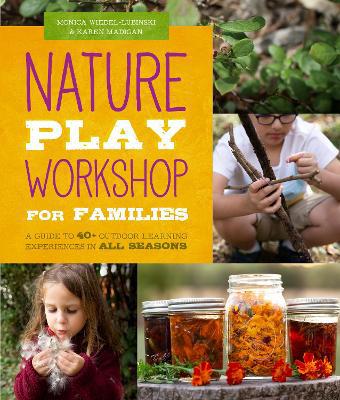 Nature Play Workshop for Families: A Guide to 40+ Outdoor Learning Experiences in All Seasons - Agenda Bookshop