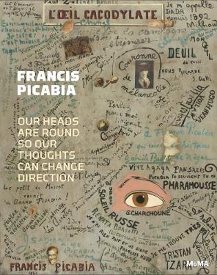 Francis Picabia: Our Heads Are Round so Our Thoughts Can Change Direction - Agenda Bookshop