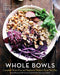 Whole Bowls: Complete Gluten-Free and Vegetarian Meals to Power Your Day - Agenda Bookshop