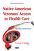 Native American Veterans'' Access to Health Care: An Examination - Agenda Bookshop