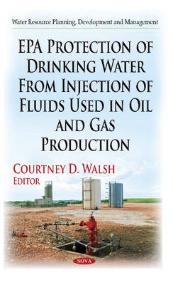 EPA Protection of Drinking Water from Injection of Fluids Used in Oil & Gas Production - Agenda Bookshop