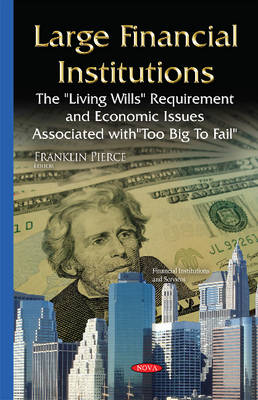 Large Financial Institutions: The ''''Living Wills'''' Requirement & Economic Issues Associated with ''''Too Big To Fail'''' - Agenda Bookshop