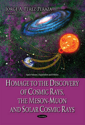 Homage to the Discovery of Cosmic Rays, the Meson-Muon & Solar Cosmic Rays - Agenda Bookshop