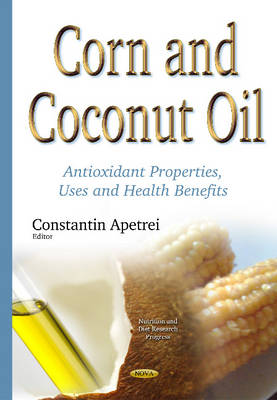 Corn & Coconut Oil: Antioxidant Properties, Uses & Health Benefits - Agenda Bookshop