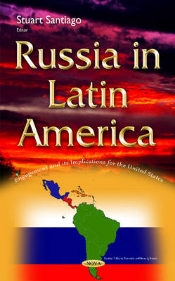 Russia in Latin America: Engagement & its Implications for the United States - Agenda Bookshop