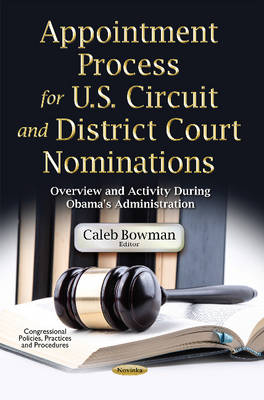 Appointment Process for U.S. Circuit & District Court Nominations: Overview & Activity During Obama''s Administration - Agenda Bookshop