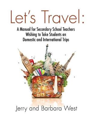 Let''s Travel: A Manual for Secondary School Teachers Wishing to Take Students on Domestic and International Trips - Agenda Bookshop