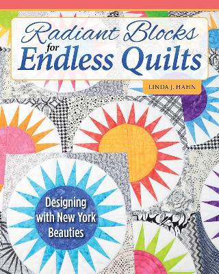 Radiant Blocks for Endless Quilts: Designing with New York Beauties - Agenda Bookshop