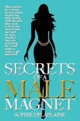 Secrets of a Male Magnate -: Blunt Advice for Women Serious about Improving Their Dating Skills Because They Want to Be Loved, Adored and Pursued by Men, ... for a Soul Mate or Want to Get Married - Agenda Bookshop