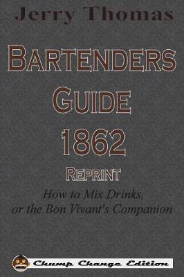 Jerry Thomas Bartenders Guide 1862 Reprint: How to Mix Drinks, or the Bon Vivant''s Companion - Agenda Bookshop