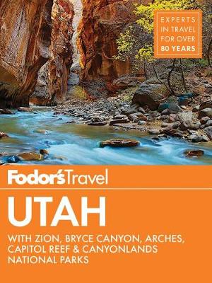 Fodor''s Utah: with Zion, Bryce Canyon, Arches, Capitol Reef & Canyonlands National Parks - Agenda Bookshop