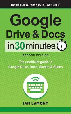 Google Drive and Docs In 30 Minutes (2nd Edition): The unofficial guide to Google Drive, Docs, Sheets & Slides - Agenda Bookshop