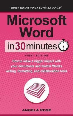 Microsoft Word in 30 Minutes: How to Make a Bigger Impact with Your Documents and Master Word's Writing, Formatting, and Collaboration Tools - Agenda Bookshop