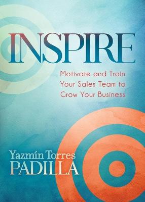 Inspire: Motivate and Train Your Sales Team to Grow Your Business - Agenda Bookshop