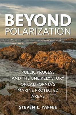 Beyond Polarization: Public Process and the Unlikely Story of Californias Marine Protected Areas - Agenda Bookshop