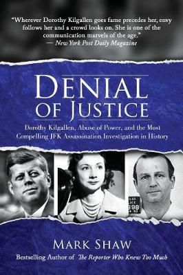 Denial of Justice: Dorothy Kilgallen, Abuse of Power, and the Most Compelling JFK Assassination Investigation in History - Agenda Bookshop