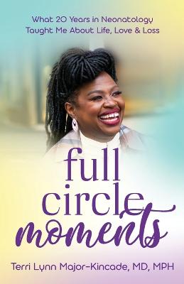 Full Circle Moments: What 20 Years in Neonatology Taught Me About Life, Love & Loss - Agenda Bookshop