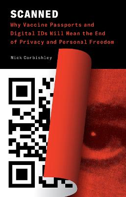 Scanned: Why Vaccine Passports and Digital IDs Will Mean the End of Privacy and Personal Freedom - Agenda Bookshop