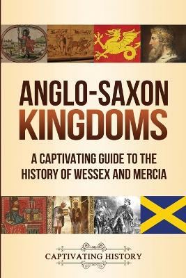 Anglo-Saxon Kingdoms: A Captivating Guide to the History of Wessex and Mercia - Agenda Bookshop