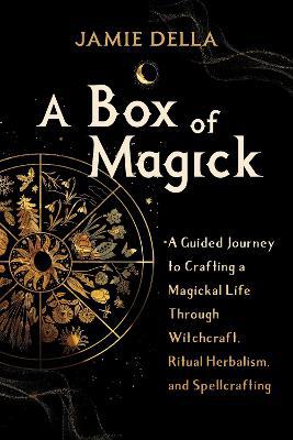 A Box of Magick: A Guided Journey to Crafting a Magickal Life Through Witchcraft, Ritual Herbalism, and Spellcrafting - Agenda Bookshop