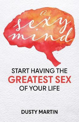 A Sexy Mind: Start Having the Greatest Sex of Your Life - Agenda Bookshop