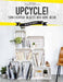 Upcycle!: DIY Furniture and Decor from Unexpected Objects - Agenda Bookshop