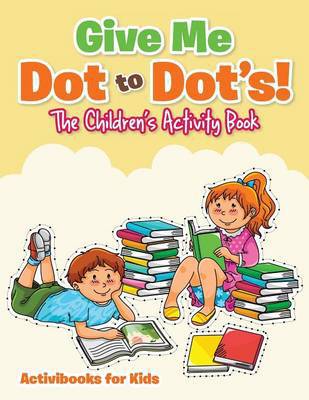 Give Me Dot to Dot''s! The Children''s Activity Book - Agenda Bookshop