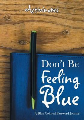 Don''t Be Feeling Blue: A Blue Colored Password Journal - Agenda Bookshop