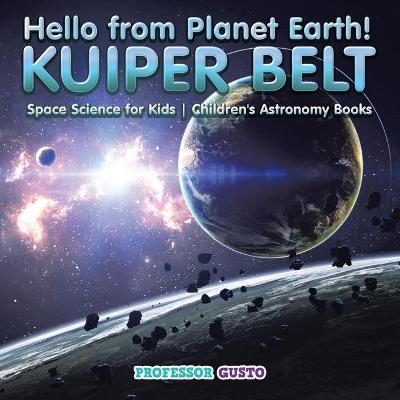 Hello from Planet Earth! KUIPER BELT - Space Science for Kids - Children''s Astronomy Books - Agenda Bookshop